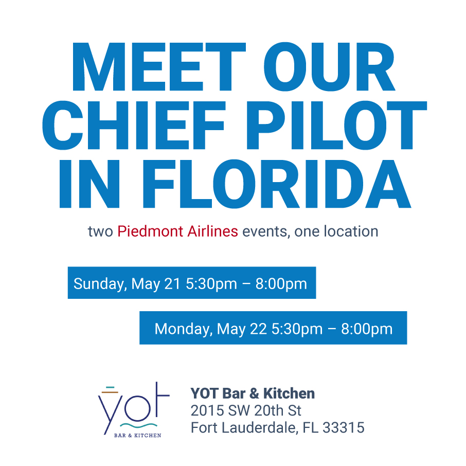 Meet a Piedmont Chief Pilot in Florida! Two events, one location. Sunday, May 21, 5:30pm - 8pm & Monday, May 22, 5:30pm - 8pm. Click on the mark your calendar link below to view further event details.
